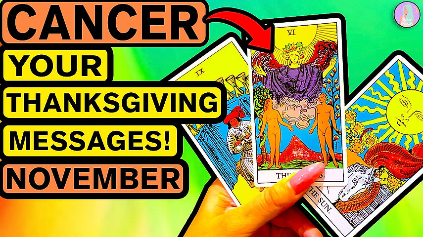 CANCER Extended Your Thanksgiving Messages November 2022